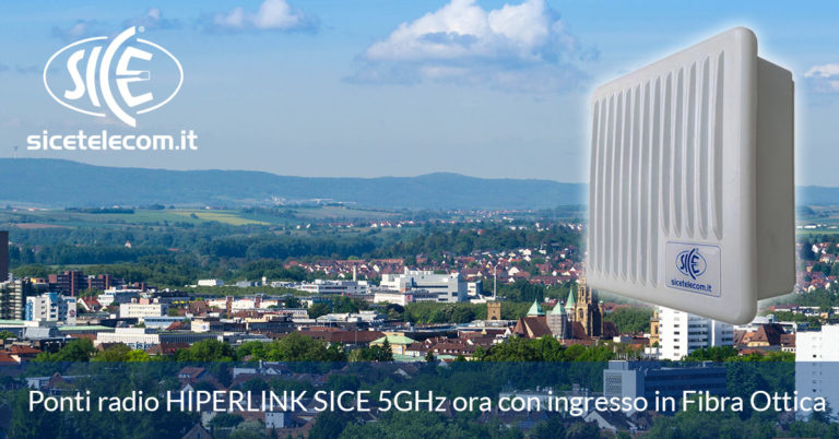 SICE: Ponti radio HIPERLINK 5GHz ora con ingresso in Fibra Ottica