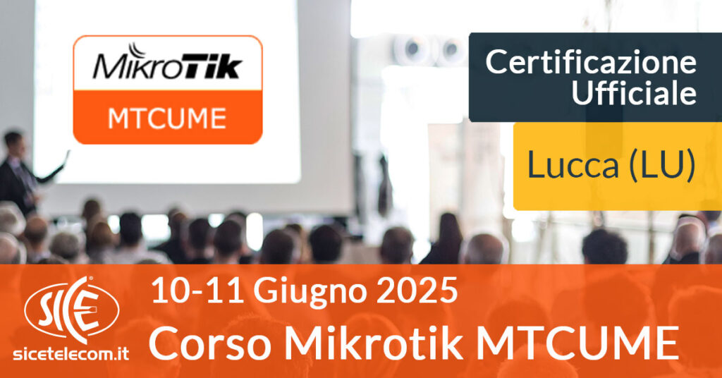 Corso MikroTik MTCUME-10-11-giugno-2025 SICE Telecomunicazioni