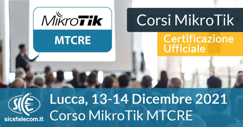 Corso-MikroTik-MTCRE-13-14-Dicembre-2021 SICE Telecomunicazioni