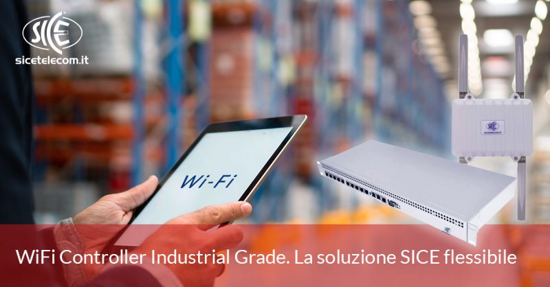WiFi Controller Industrial Grade. La soluzione SICE flessibile.